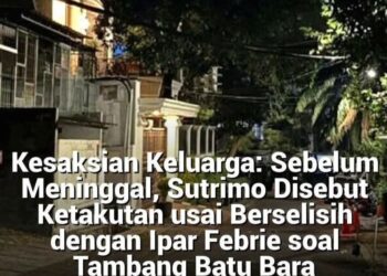 Kesaksian Keluarga: Sebelum Meninggal Sutrimo Disebut Ketakutan Usai Berselisih Dengan Ipar Febrie Soal Tambang Batu Bara