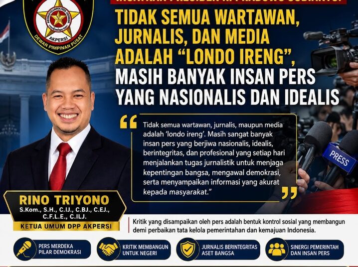 KETUA UMUM DPP AKPERSI Ingatkan Presiden RI Prabowo Subianto: Tidak Semua Wartawan, Jurnalis, dan Media Adalah “Londo Ireng”, Masih Banyak Insan Pers yang Nasionalis dan Idealis