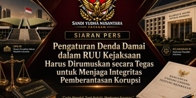 Yayasan Sandi Yudha Nusantara: Pengaturan Denda Damai dalam RUU Kejaksaan Perlu Dirumuskan secara Tegas demi Menjaga Integritas Sistem Pemberantasan Korupsi