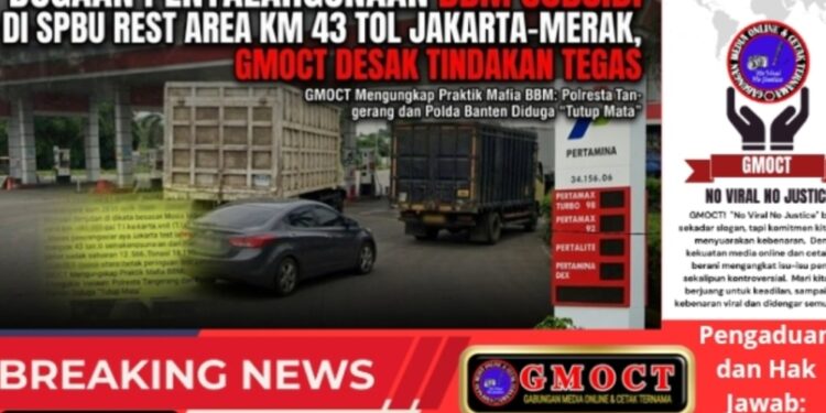 Dugaan Penyalahgunaan BBM Subsidi di SPBU Rest Area KM 43 Tol Jakarta‑Merak, GMOCT Desak Tindakan Tegas